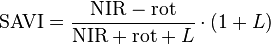  \mathrm{SAVI} = \frac{\mathrm{NIR}-\mathrm{rot}}{\mathrm{NIR}+\mathrm{rot} + L} \cdot (1 + L) 
